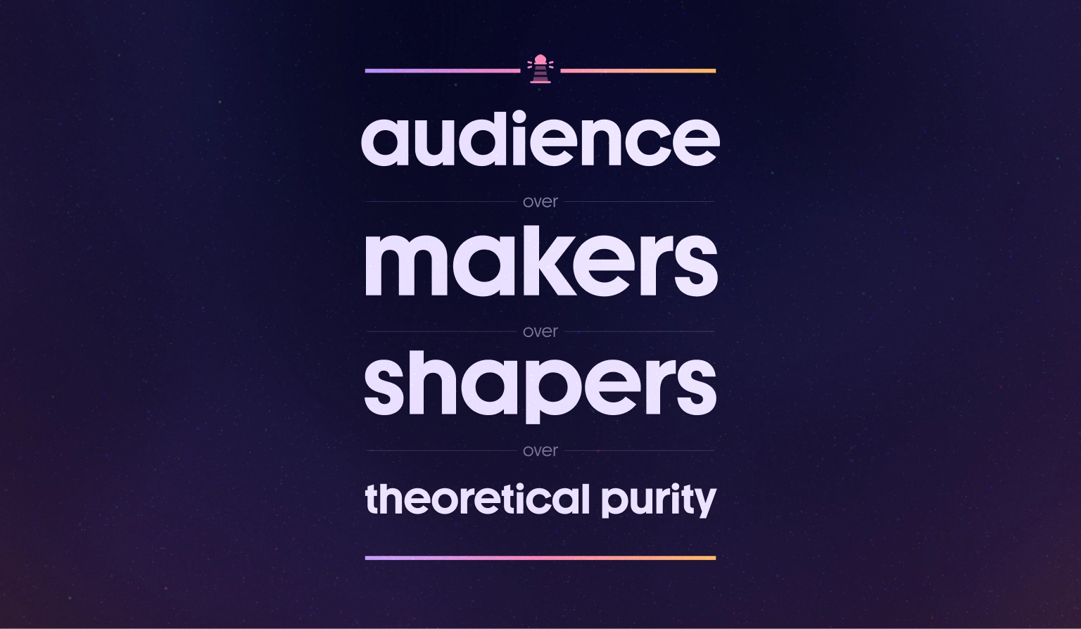 Text-based graphic listing 'audience over makers over shapers over theoretical purity,' illustrating how experience decisions should always prioritize end audience first.